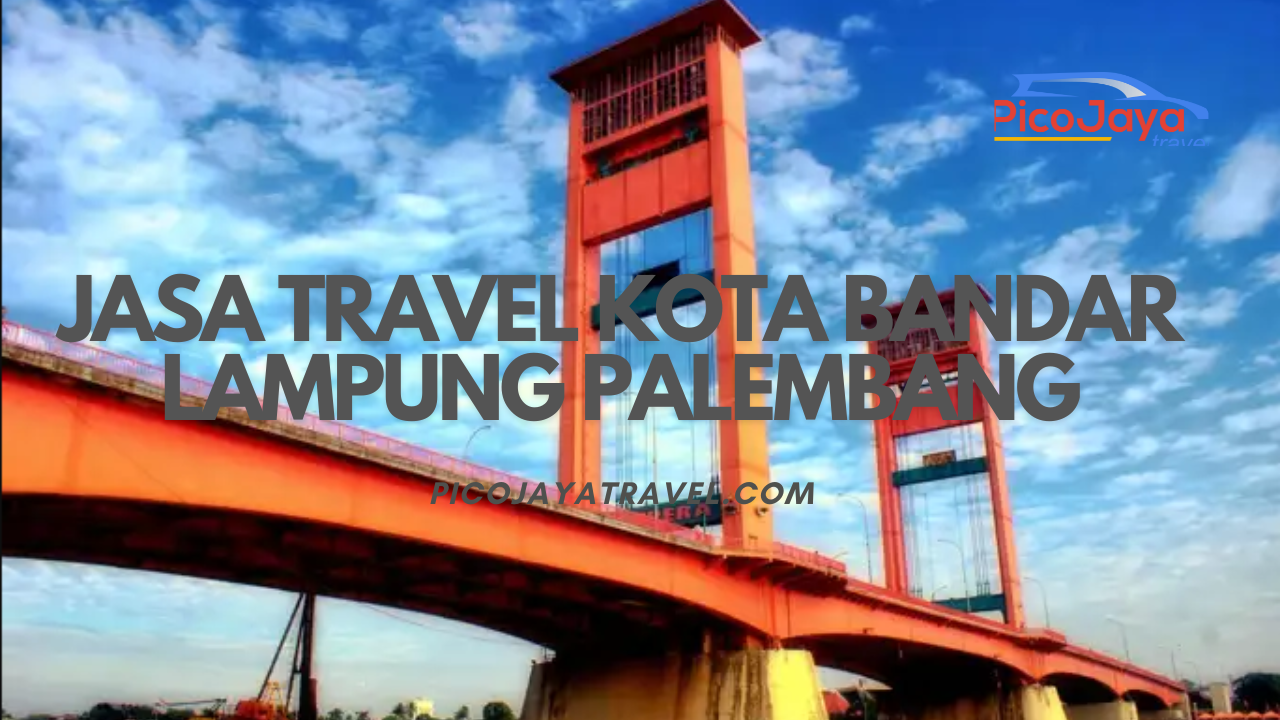 Jasa Travel Kota Bandar Lampung Palembang