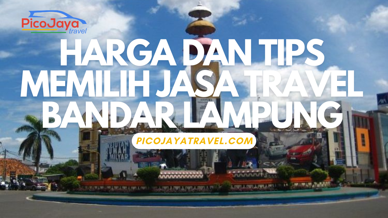 Harga dan Tips Memilih Jasa Travel Bandar Lampung